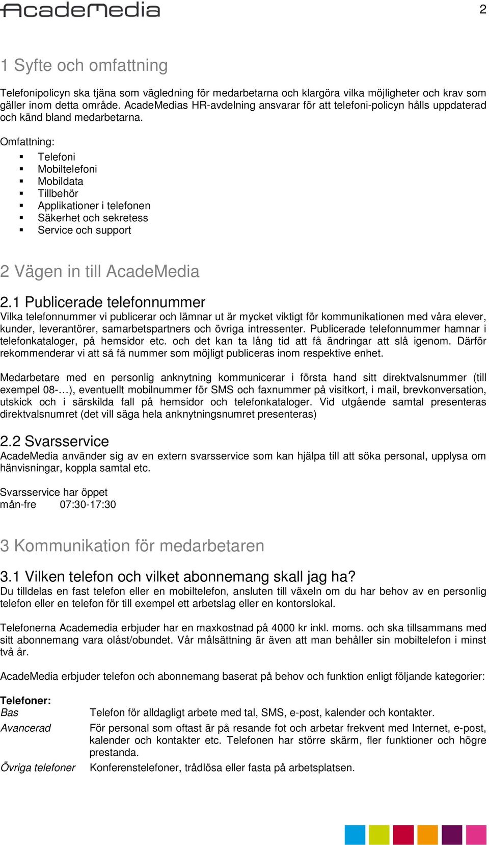 Omfattning: Telefoni Mobiltelefoni Mobildata Tillbehör Applikationer i telefonen Säkerhet och sekretess Service och support 2 Vägen in till AcadeMedia 2.