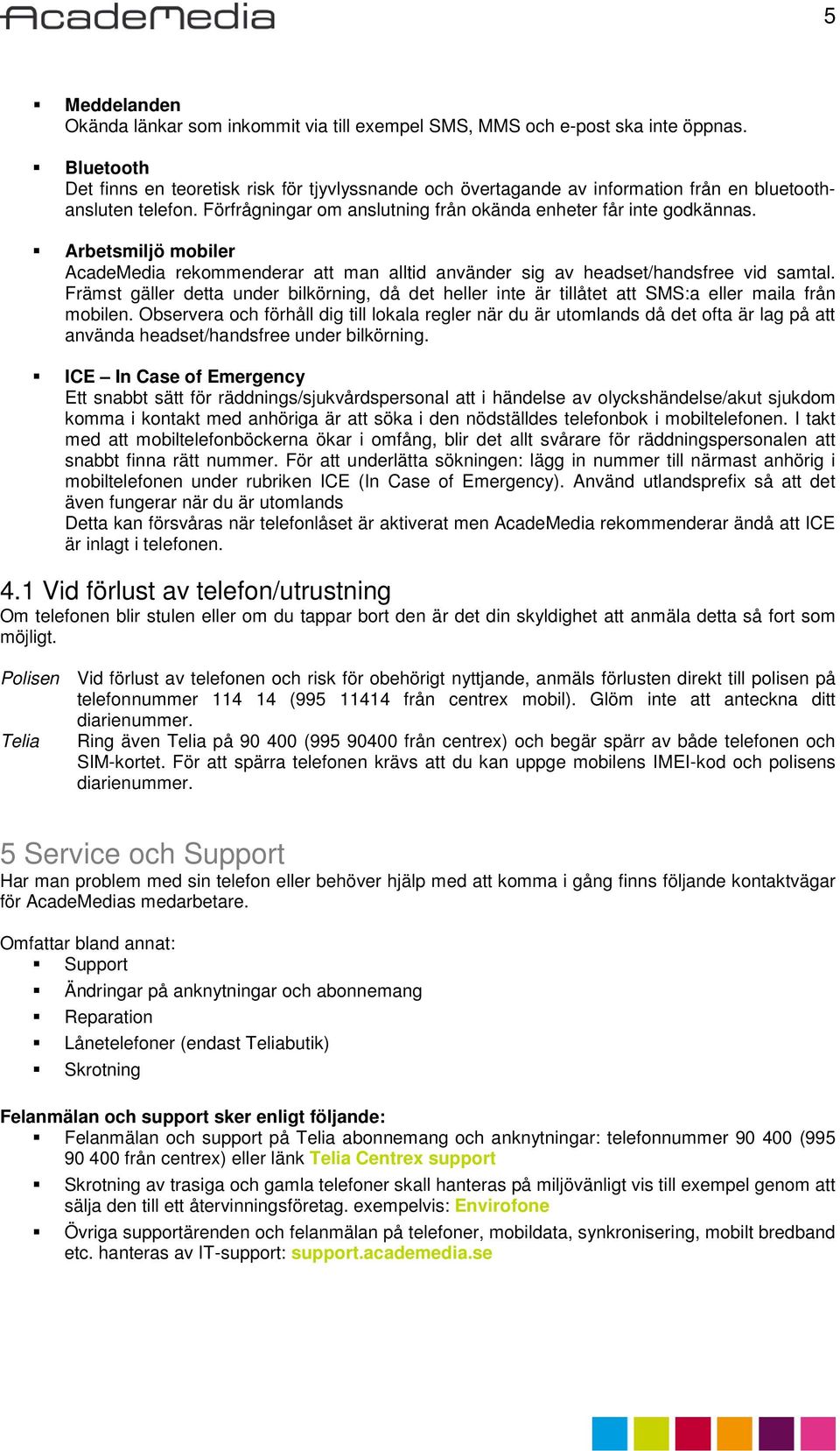 Arbetsmiljö mobiler AcadeMedia rekommenderar att man alltid använder sig av headset/handsfree vid samtal.