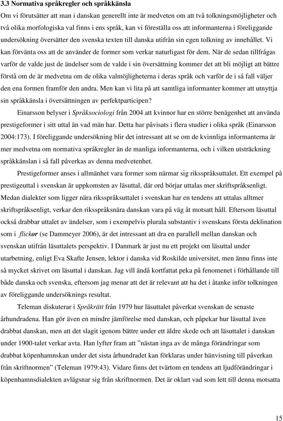 Vi kan förvänta oss att de använder de former som verkar naturligast för dem.