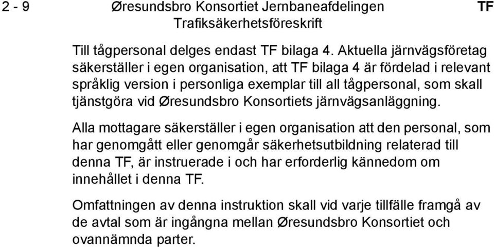 som skall tjänstgöra vid Øresundsbro Konsortiets järnvägsanläggning.