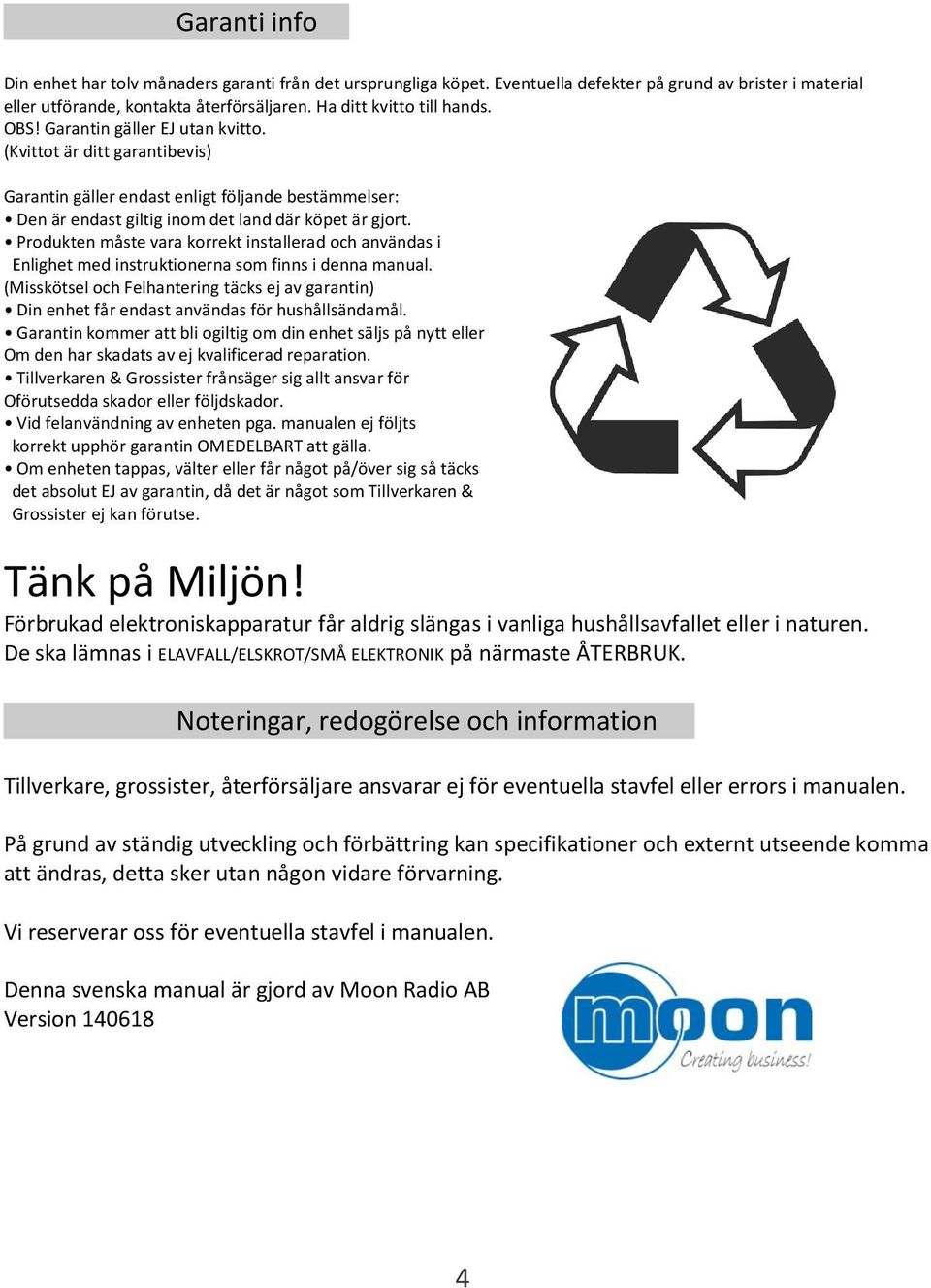 Produkten måste vara korrekt installerad och användas i Enlighet med instruktionerna som finns i denna manual.