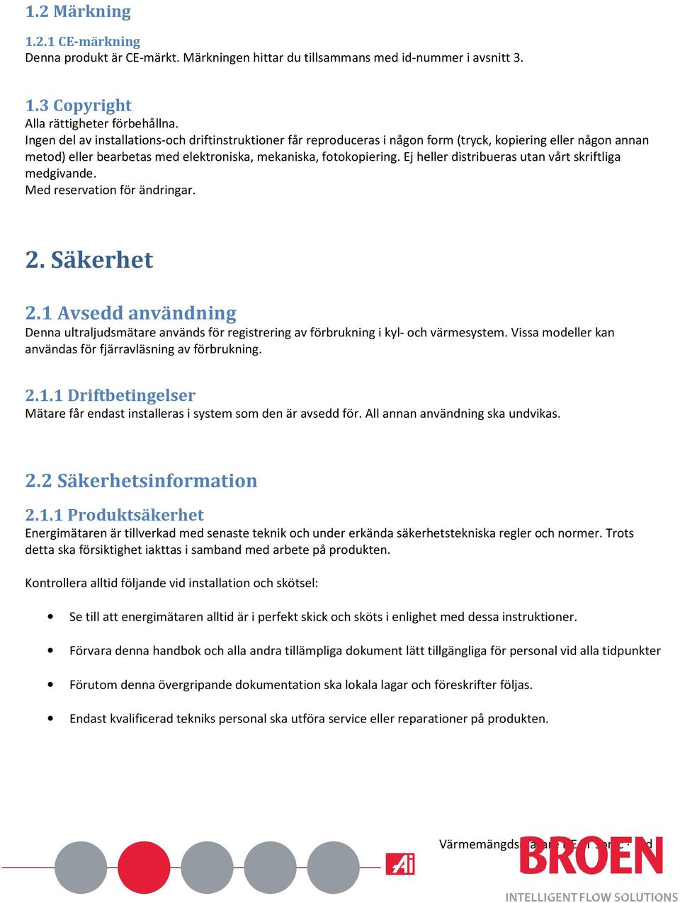 Ej heller distribueras utan vårt skriftliga medgivande. Med reservation för ändringar. 2. Säkerhet 2.