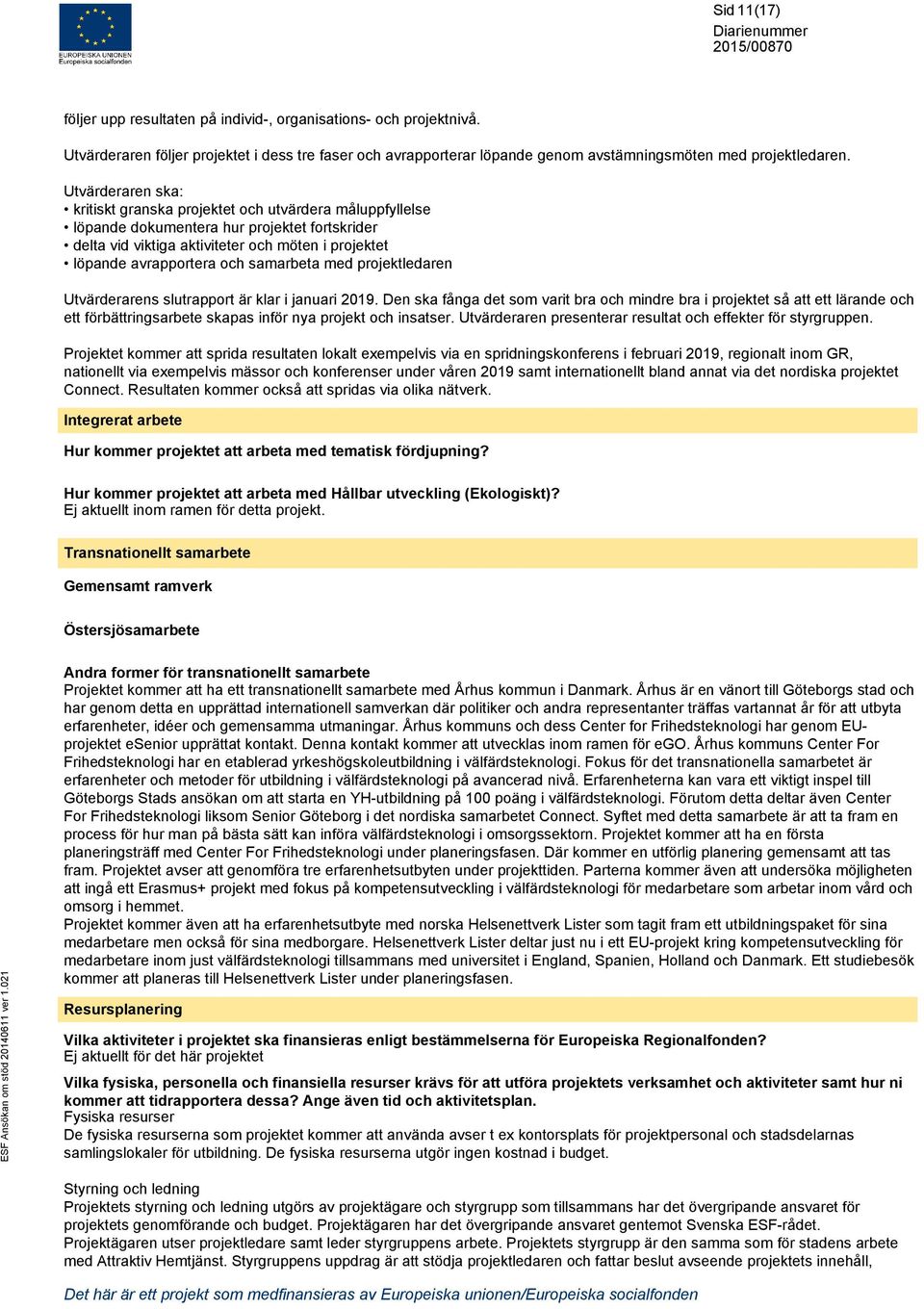 samarbeta med projektledaren Utvärderarens slutrapport är klar i januari 2019.