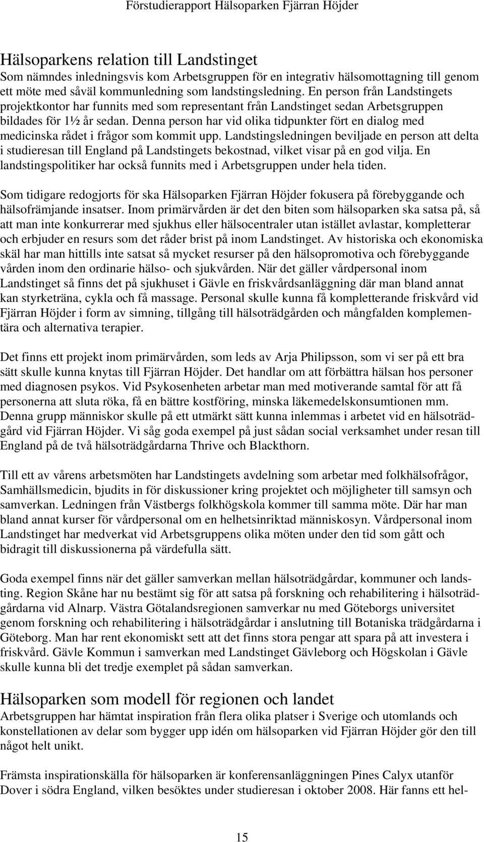 Denna person har vid olika tidpunkter fört en dialog med medicinska rådet i frågor som kommit upp.
