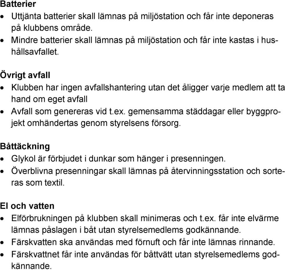 gemensamma städdagar eller byggprojekt omhändertas genom styrelsens försorg. Båttäckning Glykol är förbjudet i dunkar som hänger i presenningen.