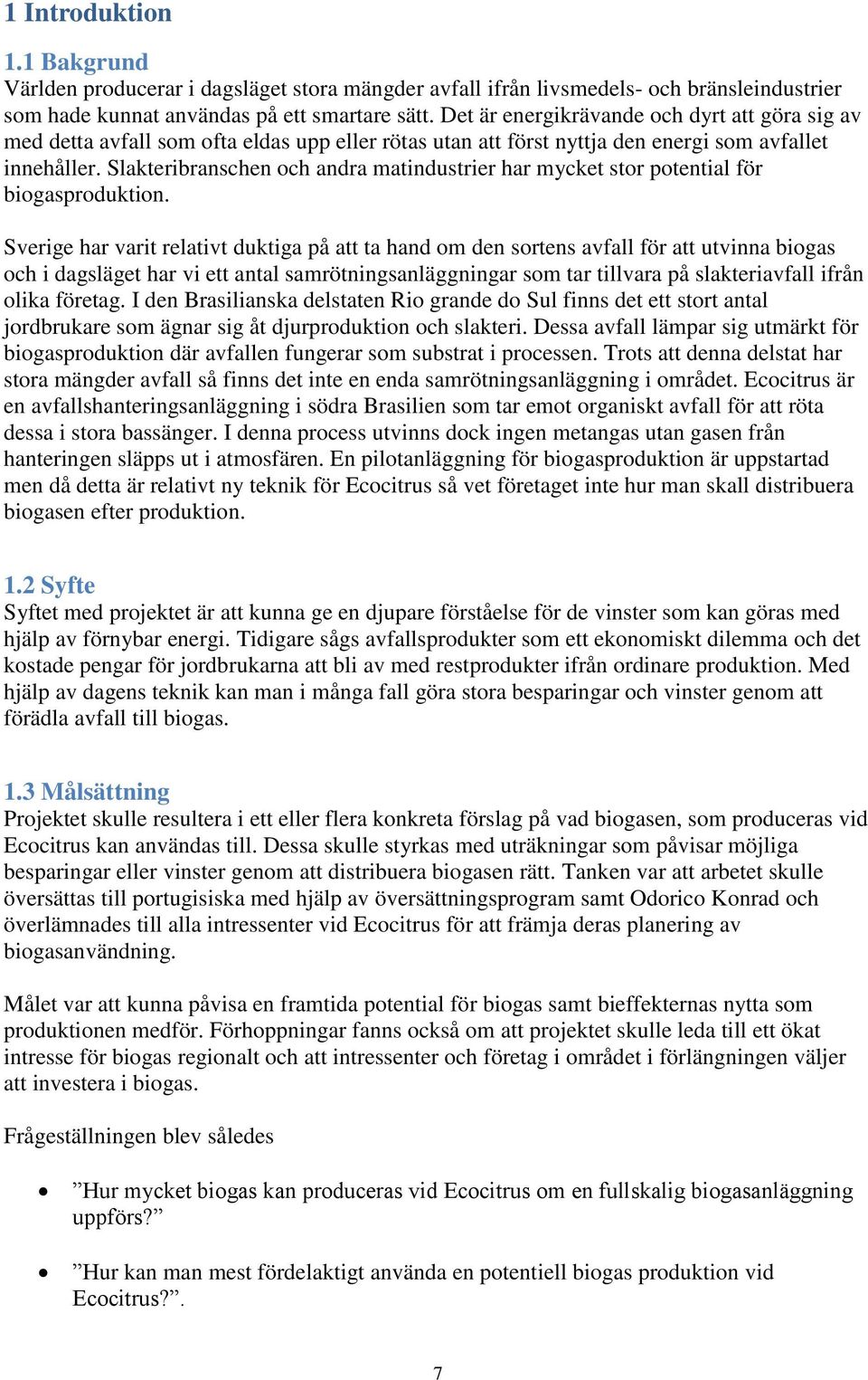 Slakteribranschen och andra matindustrier har mycket stor potential för biogasproduktion.