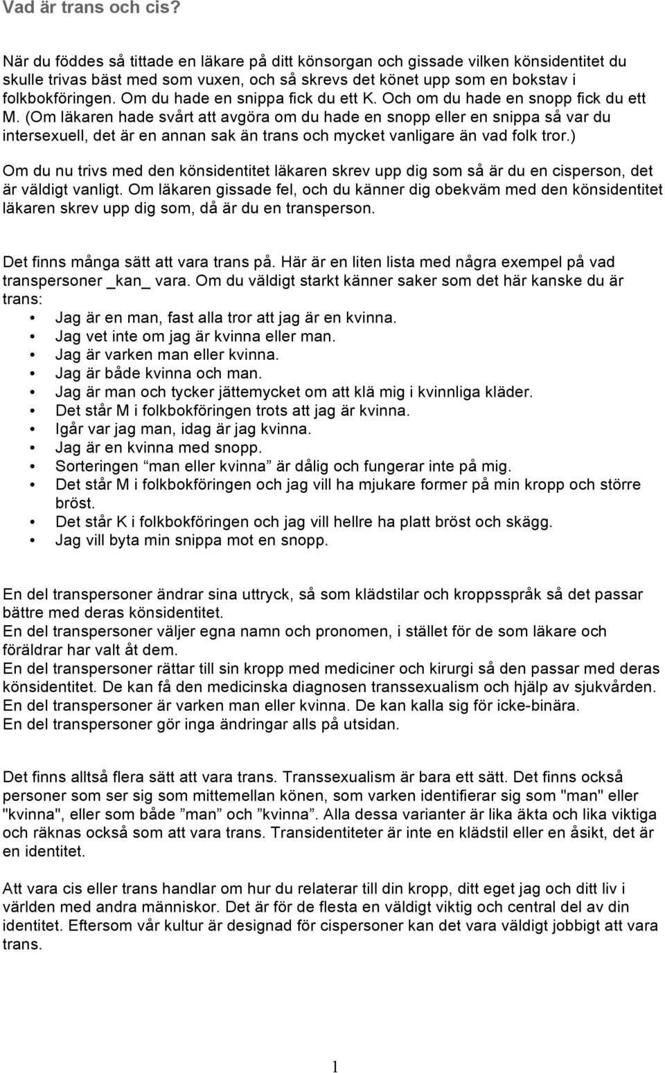 Om du hade en snippa fick du ett K. Och om du hade en snopp fick du ett M.