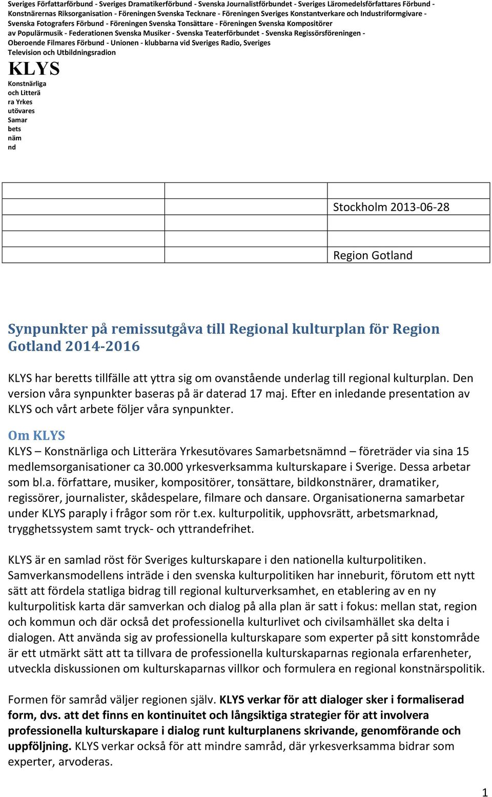 Teaterförbuet - Svenska Regissörsföreningen - Oberoee Filmares Förbu - Unionen - klubbarna vid Sveriges Radio, Sveriges Stockholm 2013-06-28 Region Gotla Synpunkter på remissutgåva till Regional