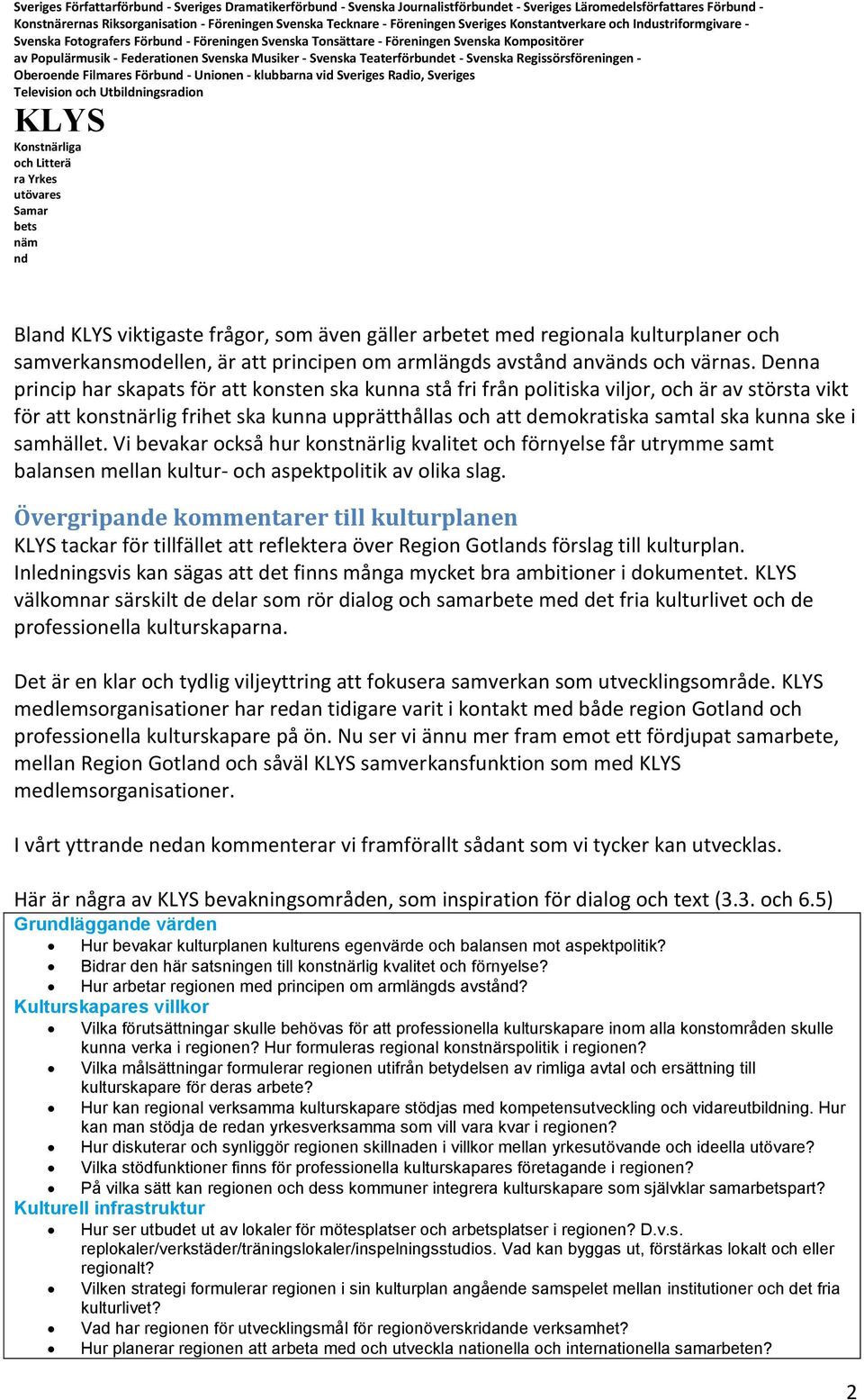 Teaterförbuet - Svenska Regissörsföreningen - Oberoee Filmares Förbu - Unionen - klubbarna vid Sveriges Radio, Sveriges Bla viktigaste frågor, som även gäller arbetet med regionala kulturplaner och