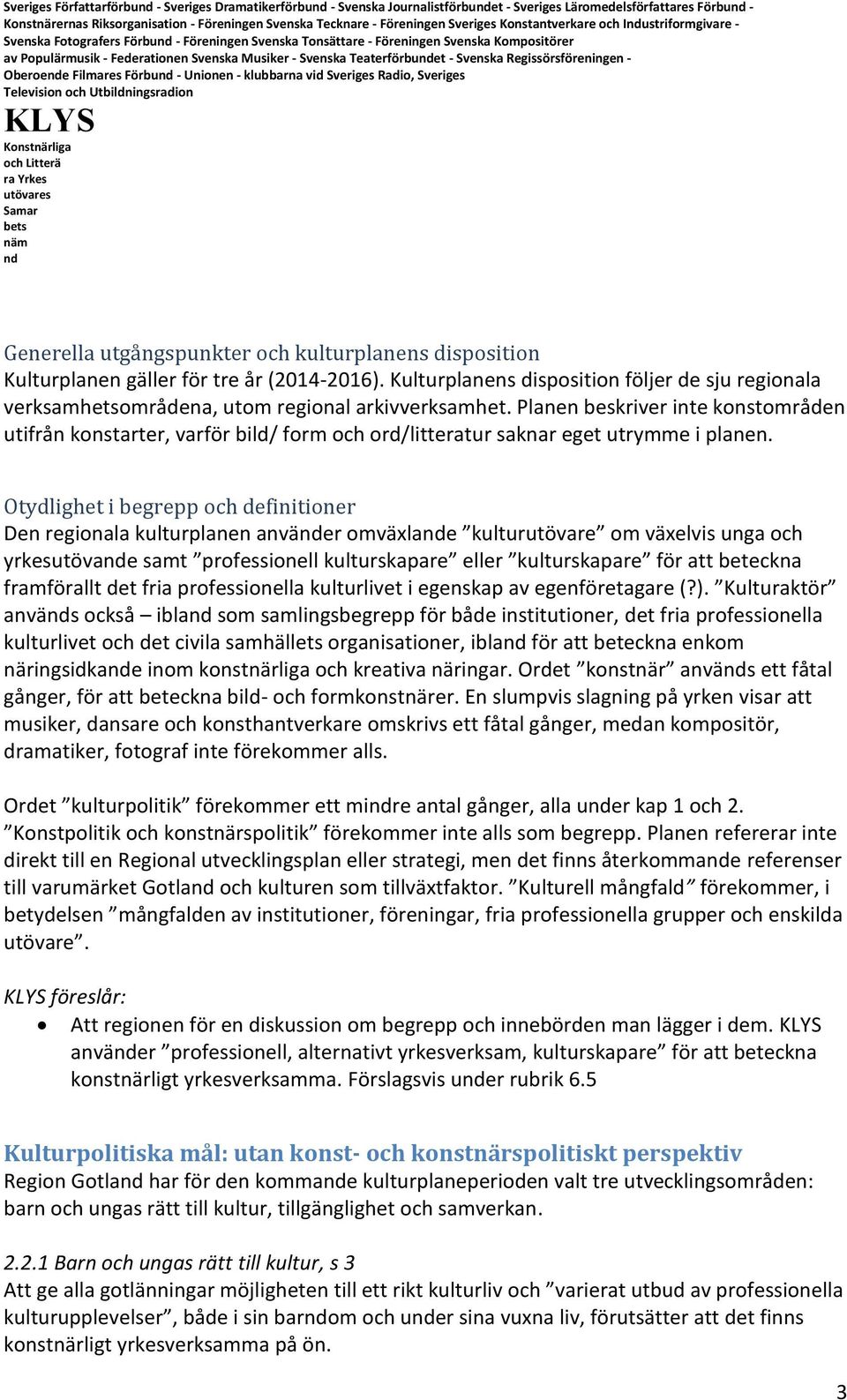 Teaterförbuet - Svenska Regissörsföreningen - Oberoee Filmares Förbu - Unionen - klubbarna vid Sveriges Radio, Sveriges Generella utgångspunkter och kulturplanens disposition Kulturplanen gäller för