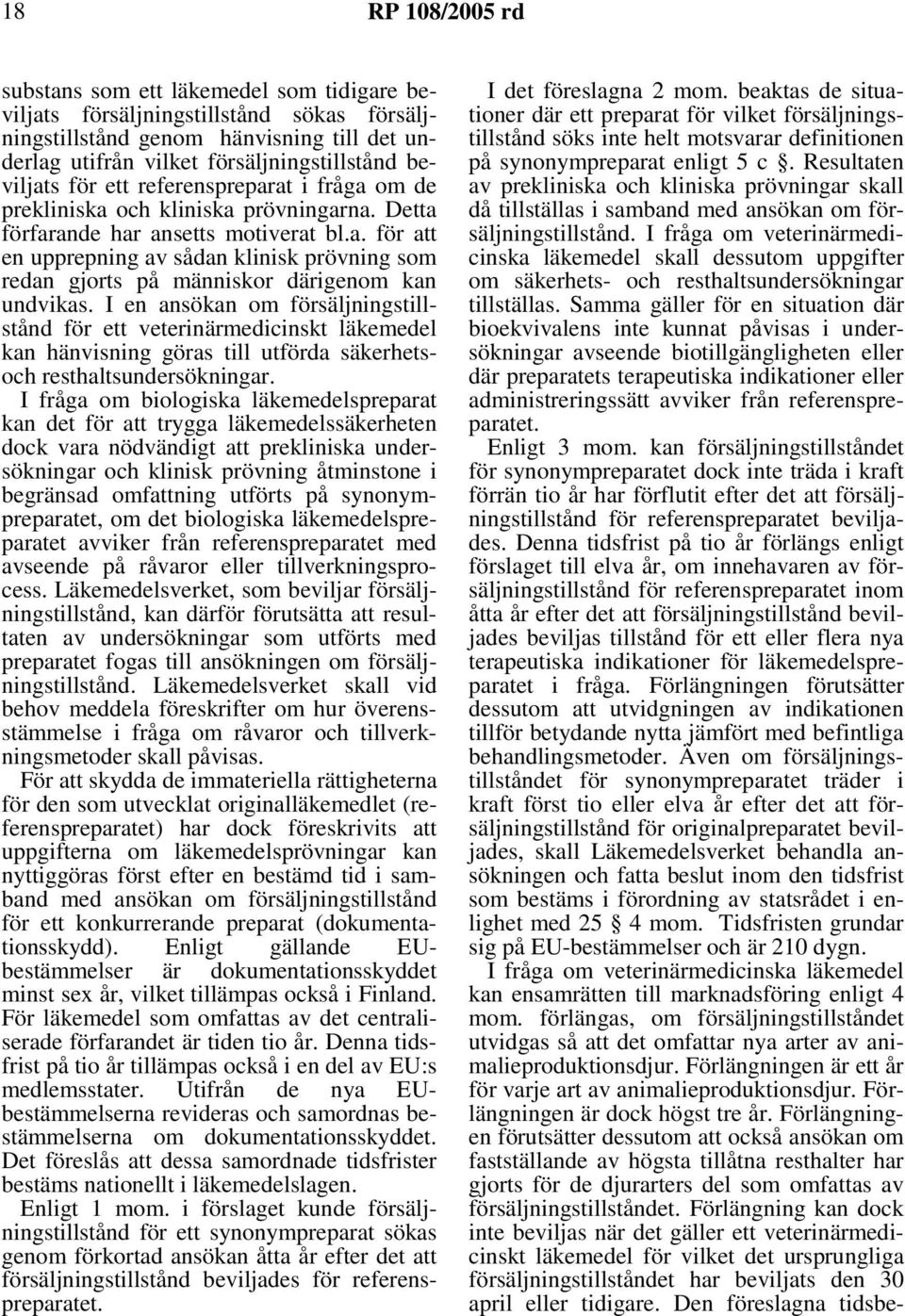 I en ansökan om försäljningstillstånd för ett veterinärmedicinskt läkemedel kan hänvisning göras till utförda säkerhetsoch resthaltsundersökningar.