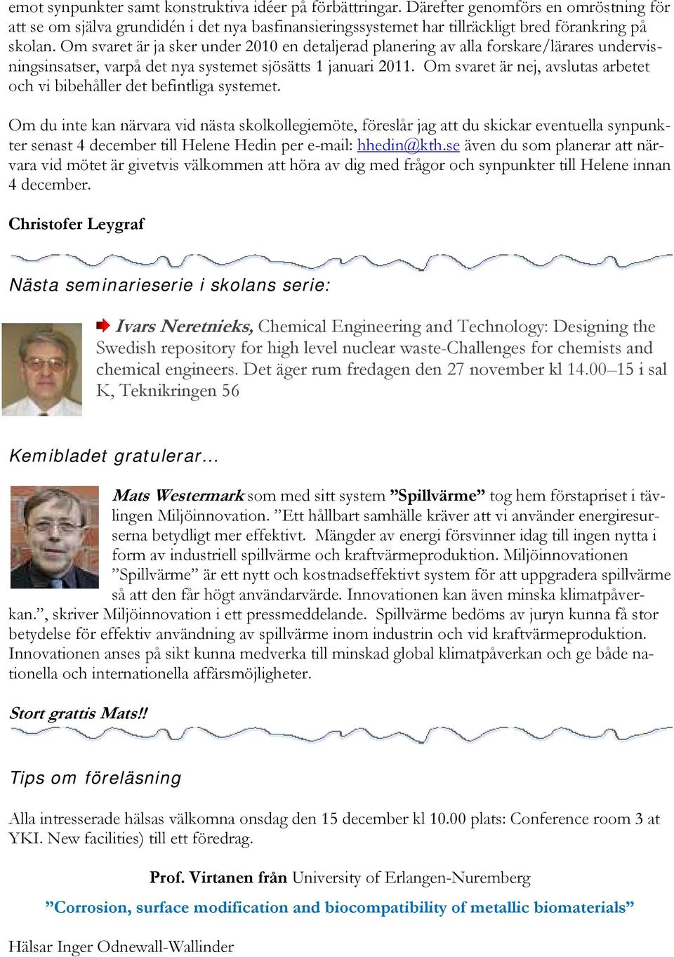 Om svaret är nej, avslutas arbetet och vi bibehåller det befintliga systemet.