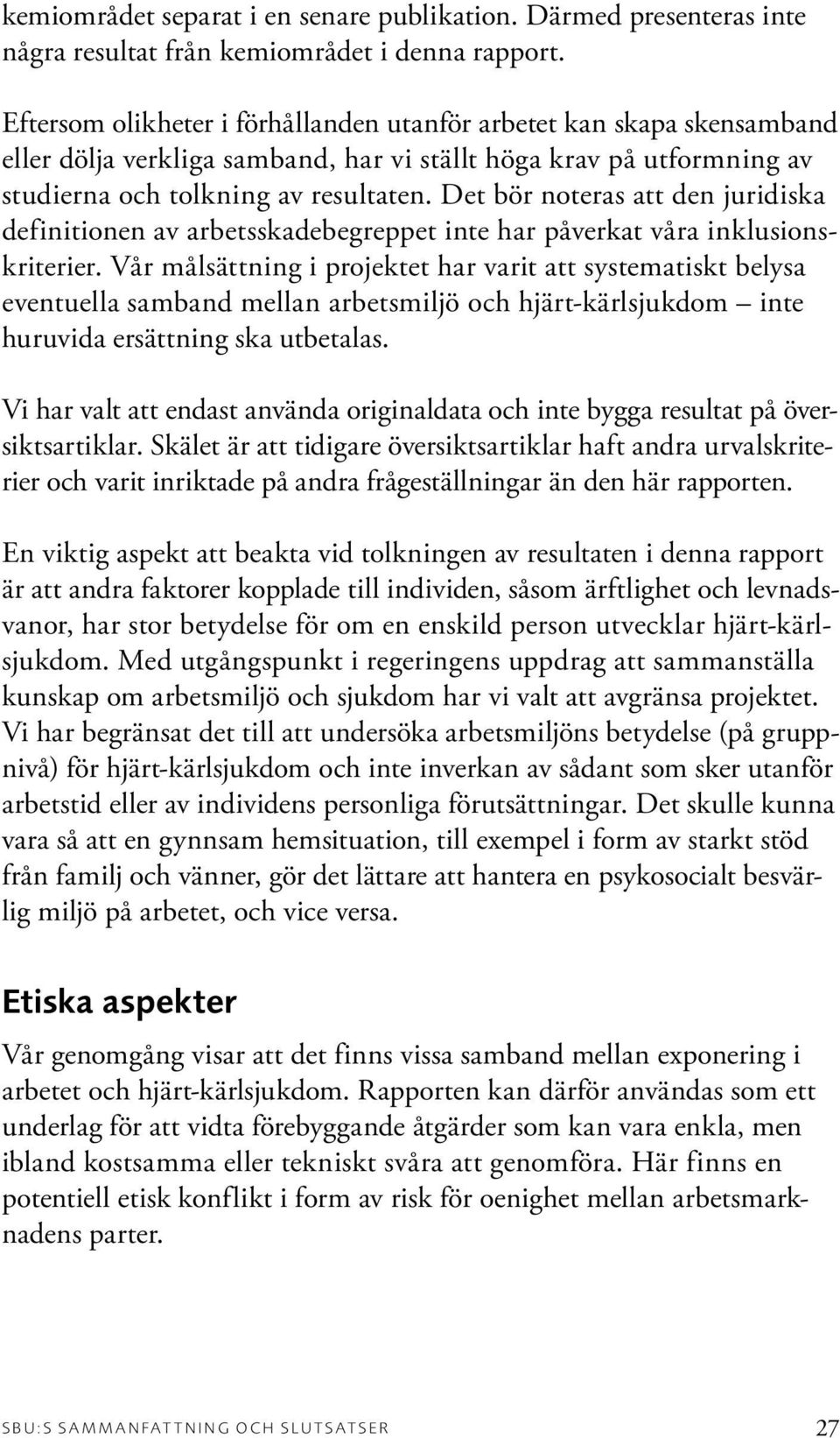 Det bör noteras att den juridiska definitionen av arbetsskadebegreppet inte har påverkat våra inklusionskriterier.