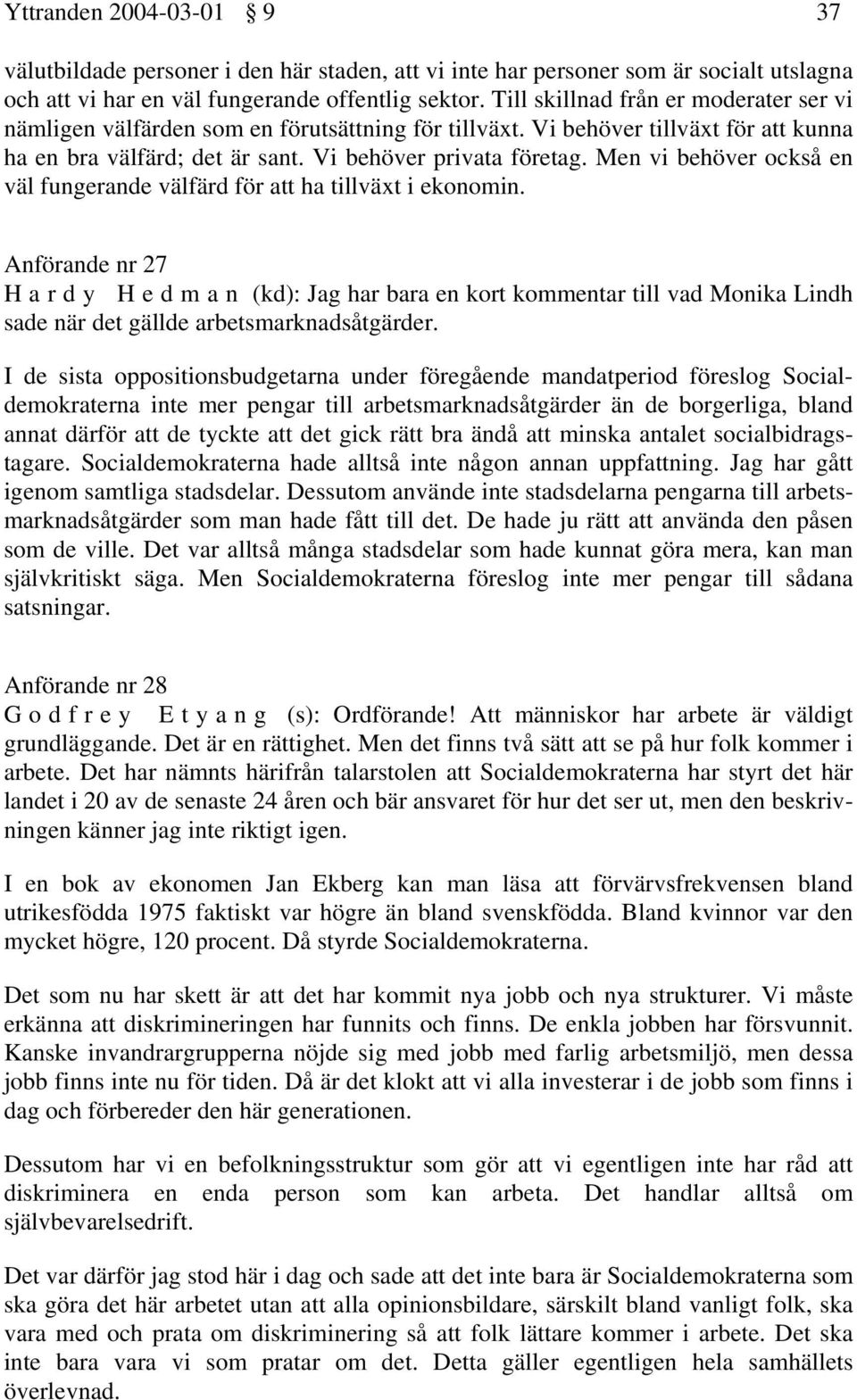 Men vi behöver också en väl fungerande välfärd för att ha tillväxt i ekonomin.