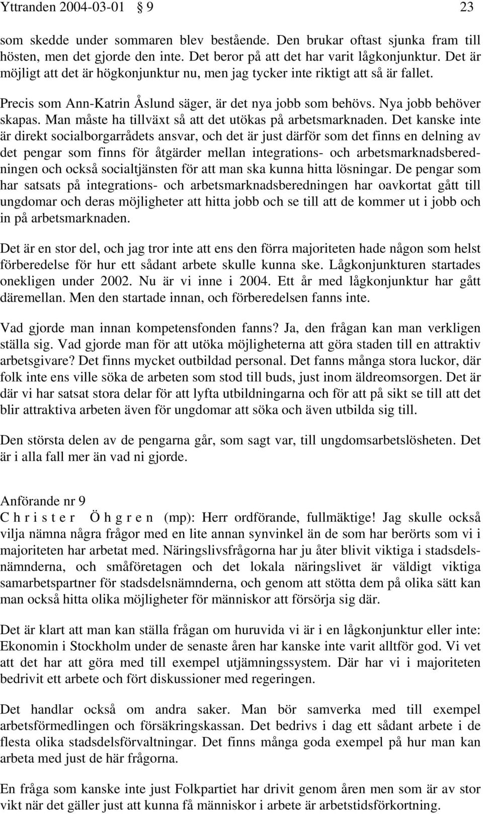 Man måste ha tillväxt så att det utökas på arbetsmarknaden.