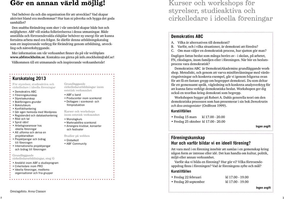 Både anställda och förtroendevalda eldsjälar behöver ny energi för att kunna fortsätta arbeta med era frågor.