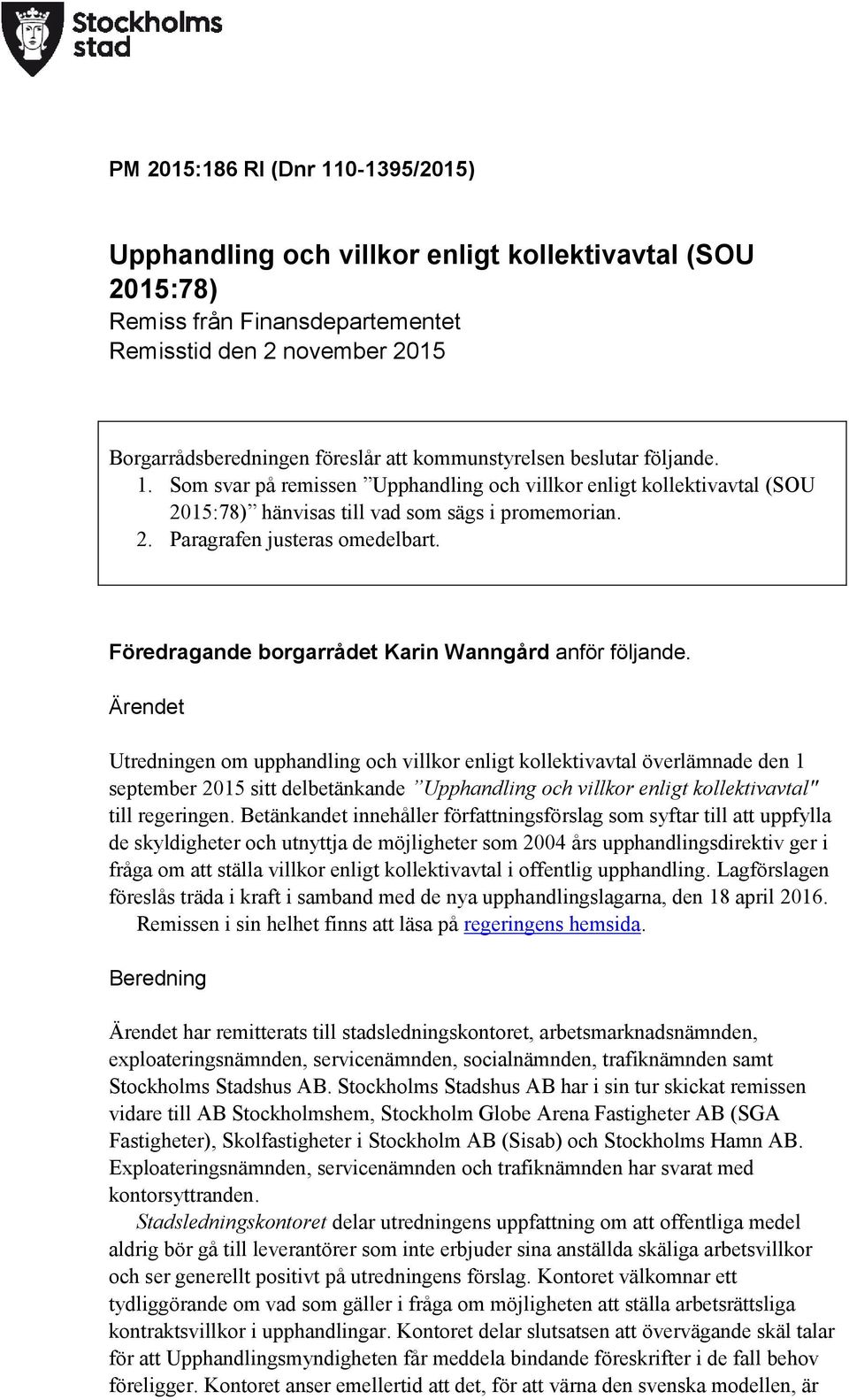 Föredragande borgarrådet Karin Wanngård anför följande.