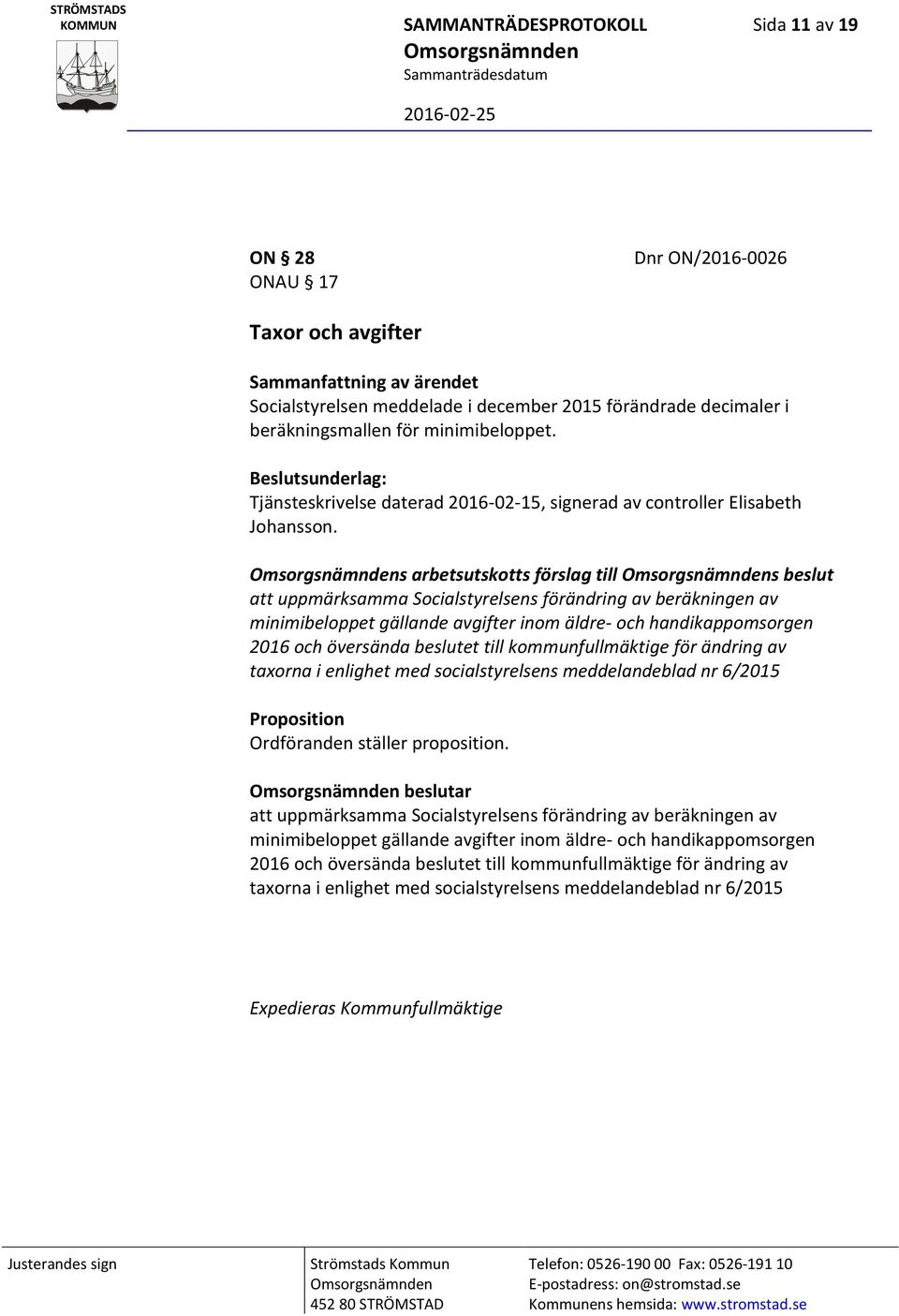 s arbetsutskotts förslag till s beslut att uppmärksamma Socialstyrelsens förändring av beräkningen av minimibeloppet gällande avgifter inom äldre- och handikappomsorgen 2016 och översända beslutet