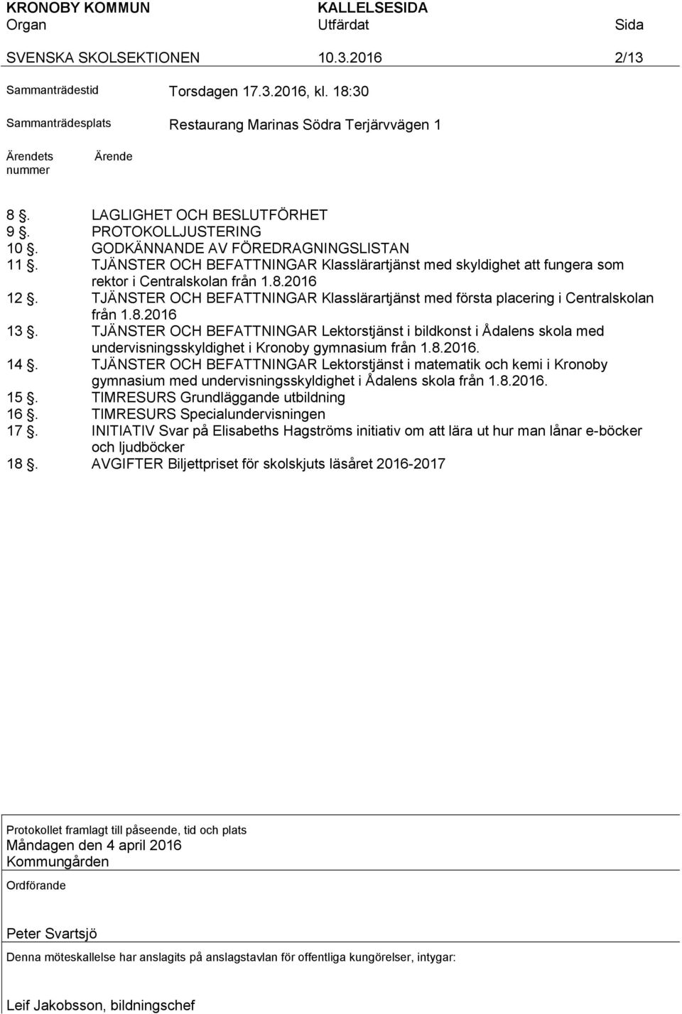 TJÄNSTER OCH BEFATTNINGAR Klasslärartjänst med första placering i Centralskolan från 1.8.2016 13.