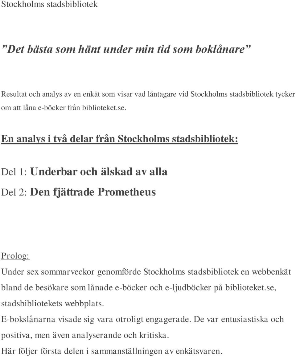 En analys i två delar från Stockholms stadsbibliotek: Del 1: Underbar och älskad av alla Del 2: Den fjättrade Prometheus Prolog: Under sex sommarveckor genomförde Stockholms