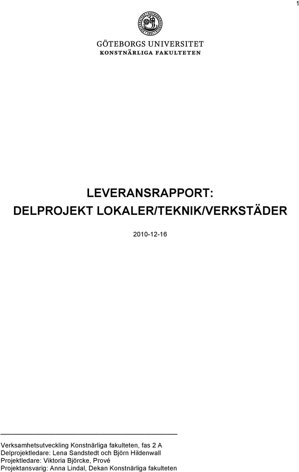 Delprojektledare: Lena Sandstedt och Björn Hildenwall Projektledare: