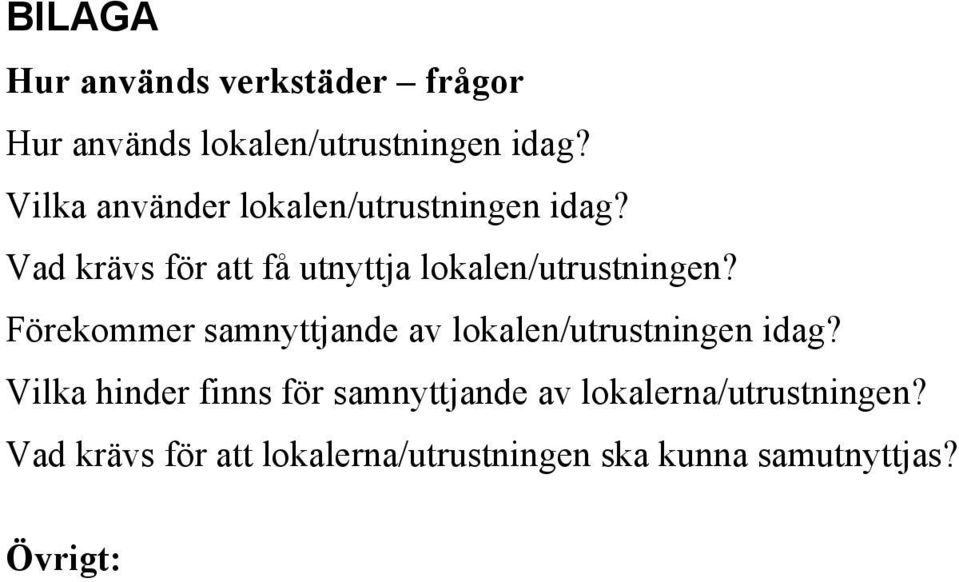 Vad krävs för att få utnyttja lokalen/utrustningen?