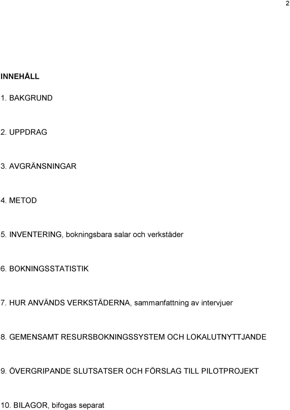 HUR ANVÄNDS VERKSTÄDERNA, sammanfattning av intervjuer 8.