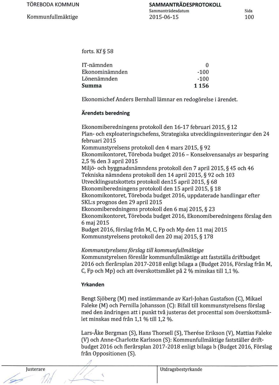 Ärendets beredning Eknmiberedningens prtk den 16-17 februari 2015, 12 Pan- ch expateringschefens, Strategiska utveckingsinvesteringar den 24 februari 2015 Kmmunstyresens prtk den 4 mars 2015, 92