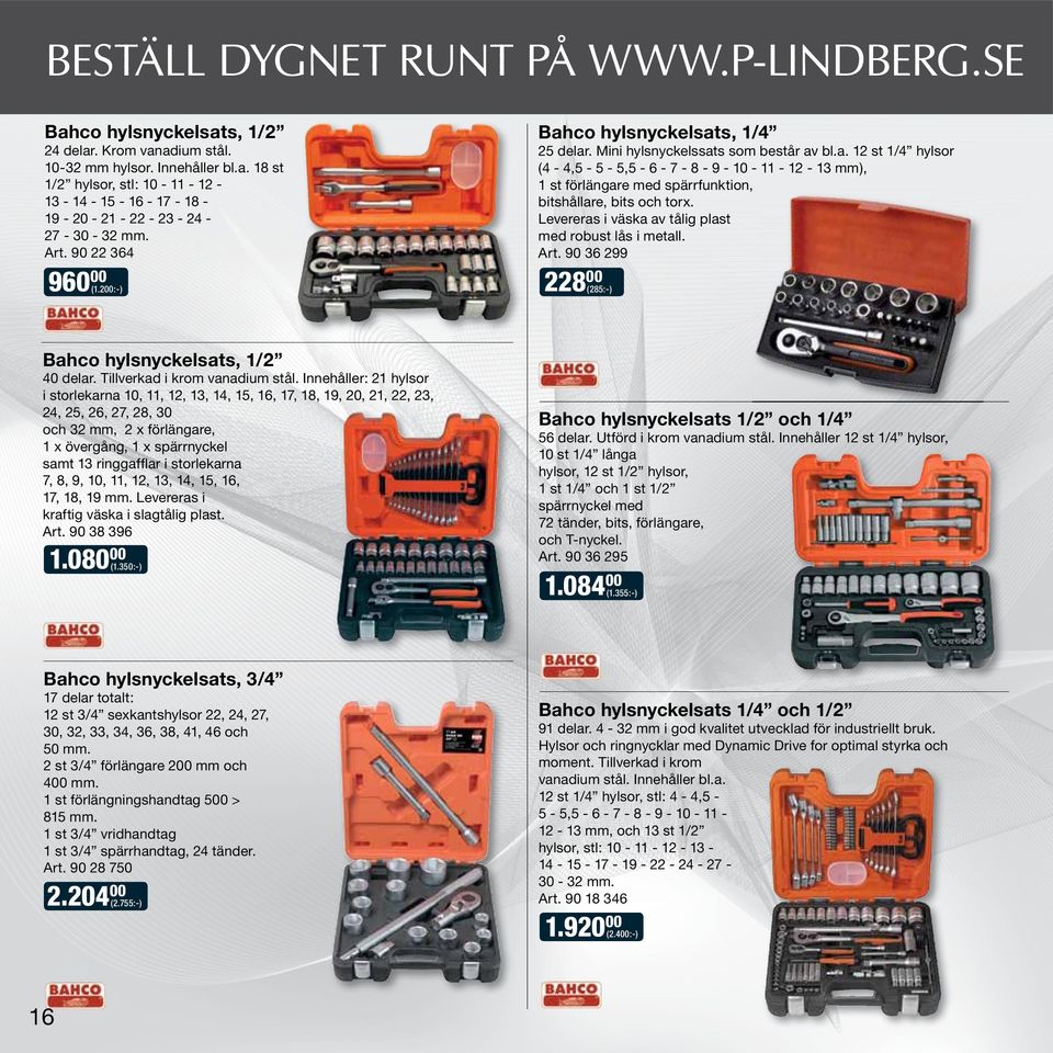 Levereras i väska av tålig plast med robust lås i metall. Art. 90 36 299 228 00 (285:-) Bahco hylsnyckelsats, 1/2 40 delar. Tillverkad i krom vanadium stål.