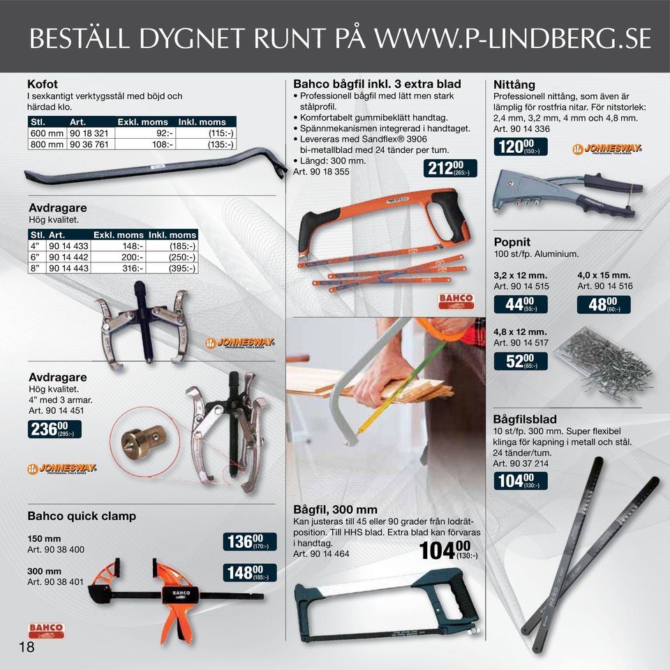 Spännmekanismen integrerad i handtaget. Levereras med Sandflex 3906 bi-metallblad med 24 tänder per tum. Längd: 300 mm. Art.