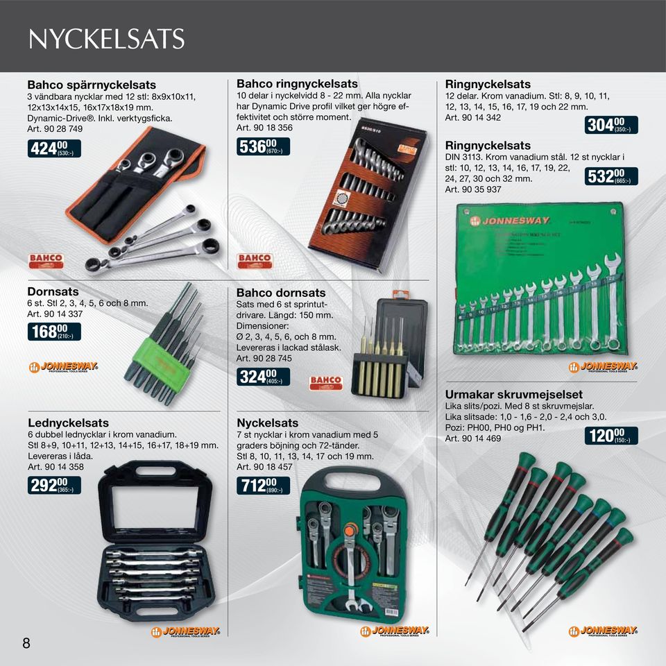 90 18 356 536 00 (670:-) Ringnyckelsats 12 delar. Krom vanadium. Stl: 8, 9, 10, 11, 12, 13, 14, 15, 16, 17, 19 och 22 mm. Art. 90 14 342 Ringnyckelsats DIN 3113. Krom vanadium stål.