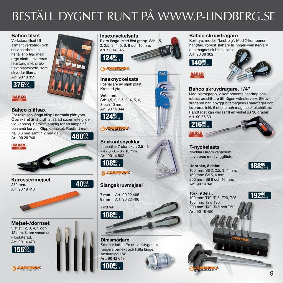 Särskilt lämplig för att klippa hål och små kurvor. Klippkapacitet: Rostfritt material 0,6 mm samt 1,2 mm galv. Art. 90 28 746 Karosserimejsel 230 mm. Art. 90 18 410 Mejsel-/dornset 5 st stl: 2, 3, 4, 5 och 12 mm.