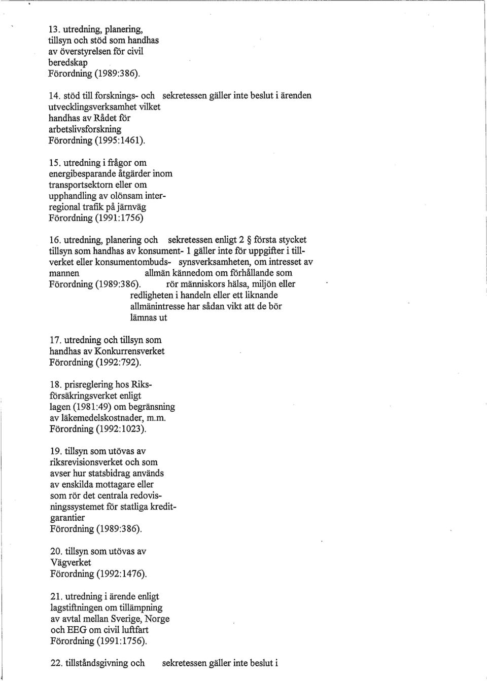 utredning i frågor om energibesparande åtgärder inom transportsektorn eller om upphandling av olönsam interregional trafik på järnväg Förordning (1991:1756) 16.
