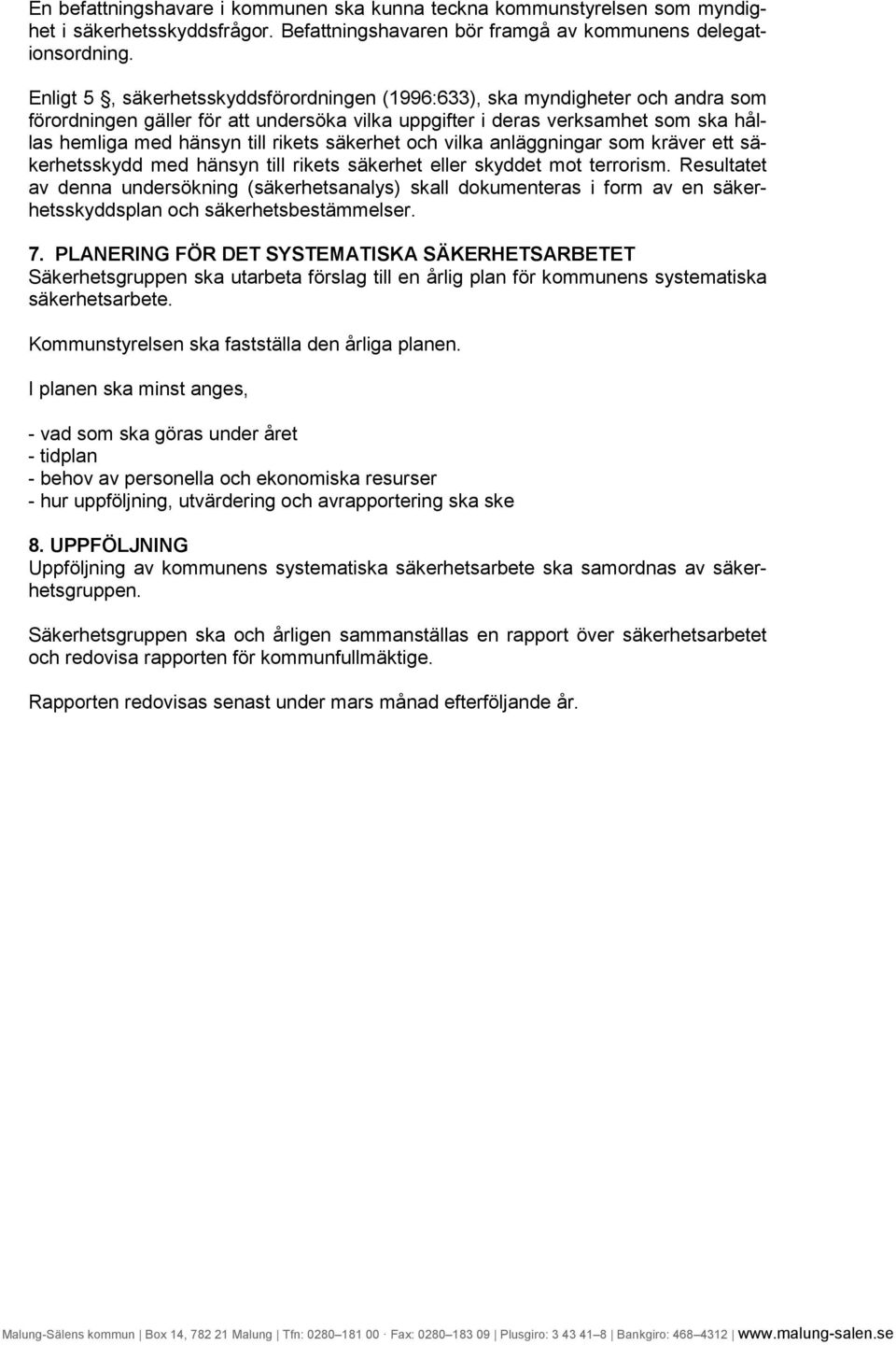 säkerhet och vilka anläggningar som kräver ett säkerhetsskydd med hänsyn till rikets säkerhet eller skyddet mot terrorism.