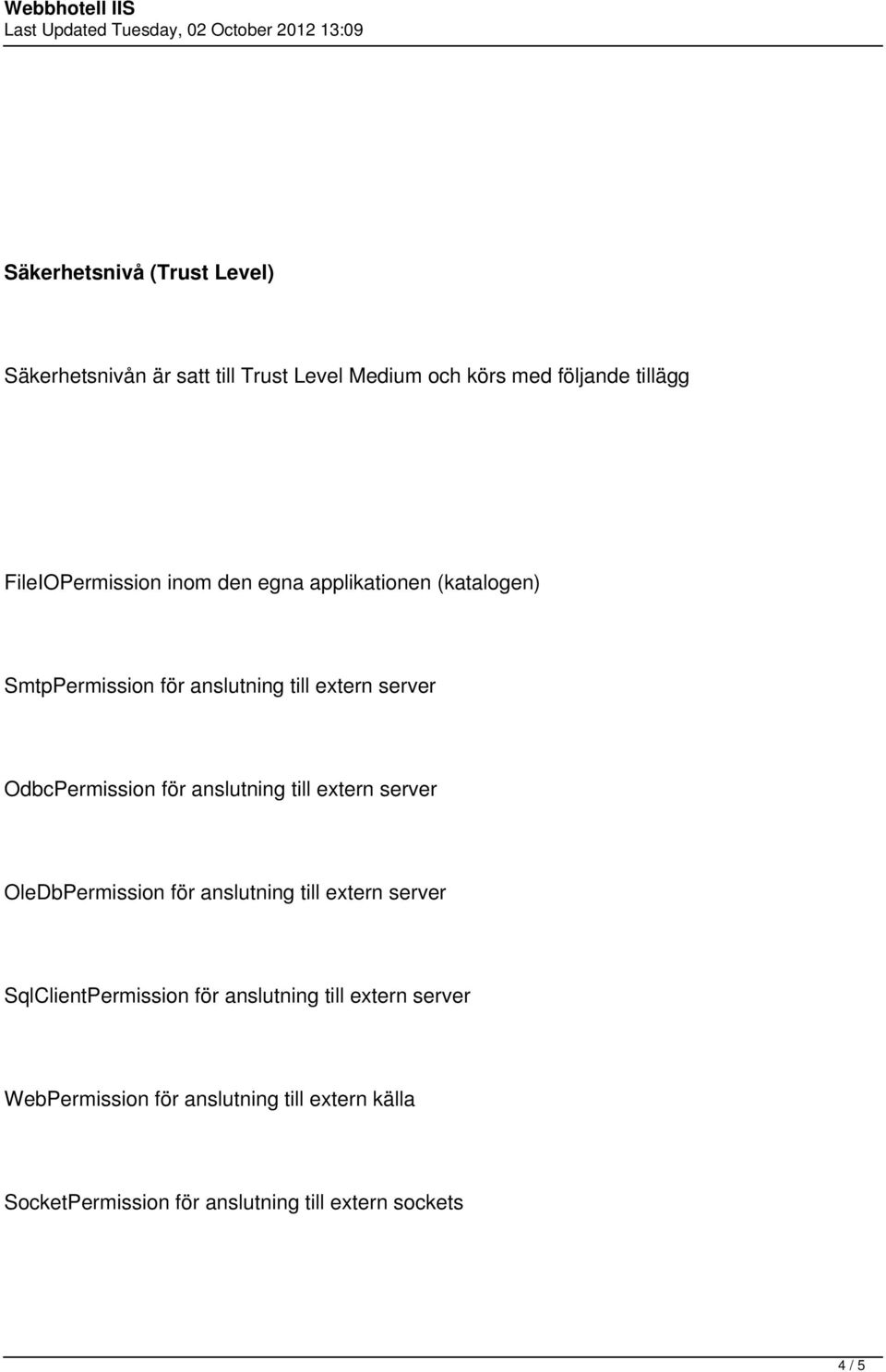 OdbcPermission för anslutning till extern server OleDbPermission för anslutning till extern server