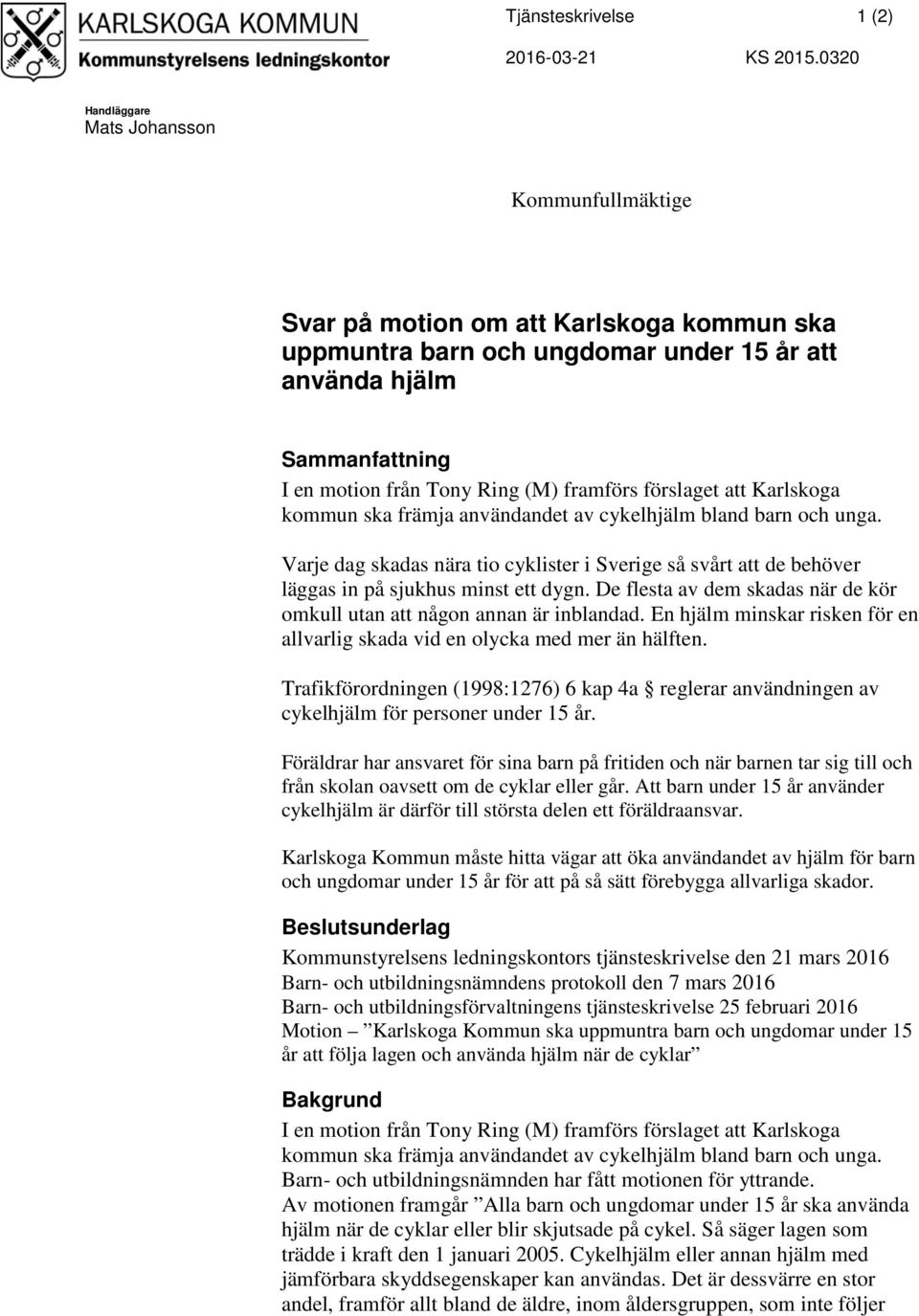 framförs förslaget att Karlskoga kommun ska främja användandet av cykelhjälm bland barn och unga.
