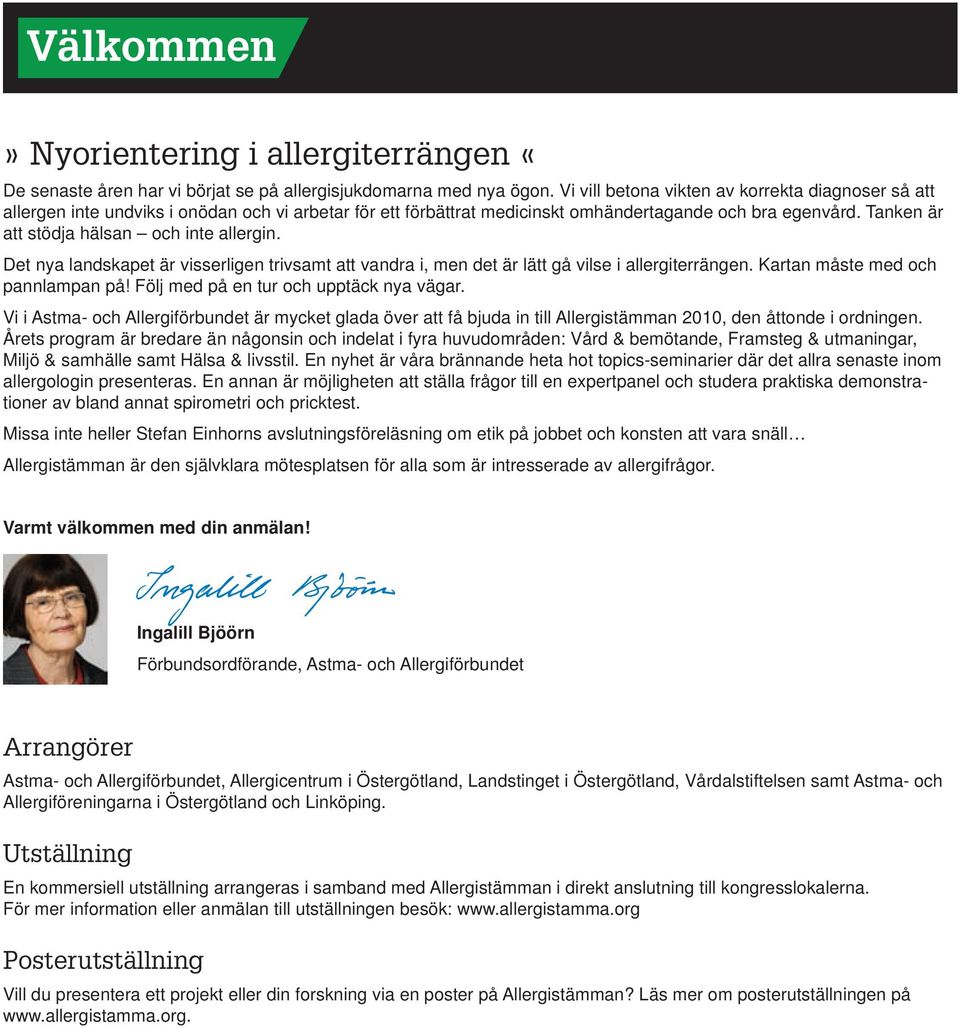 Tanken är att stödja hälsan och inte allergin. Det nya landskapet är visserligen trivsamt att vandra i, men det är lätt gå vilse i allergiterrängen. Kartan måste med och pannlampan på!
