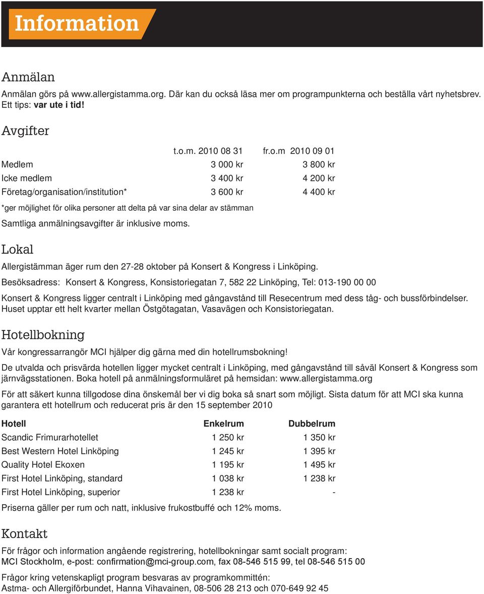 anmälningsavgifter är inklusive moms. Lokal Allergistämman äger rum den 27-28 oktober på Konsert & Kongress i Linköping.