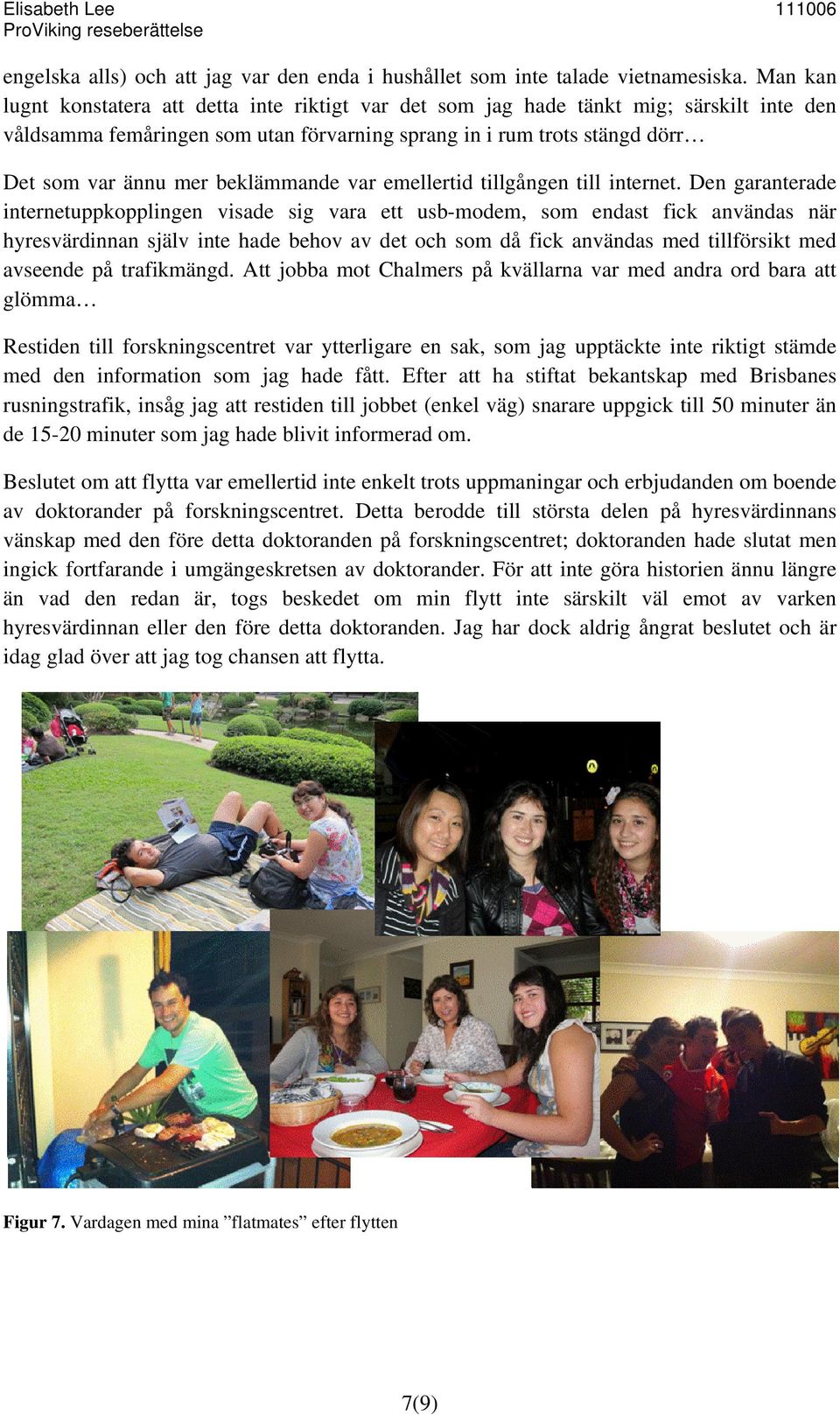 beklämmande var emellertid tillgången till internet.
