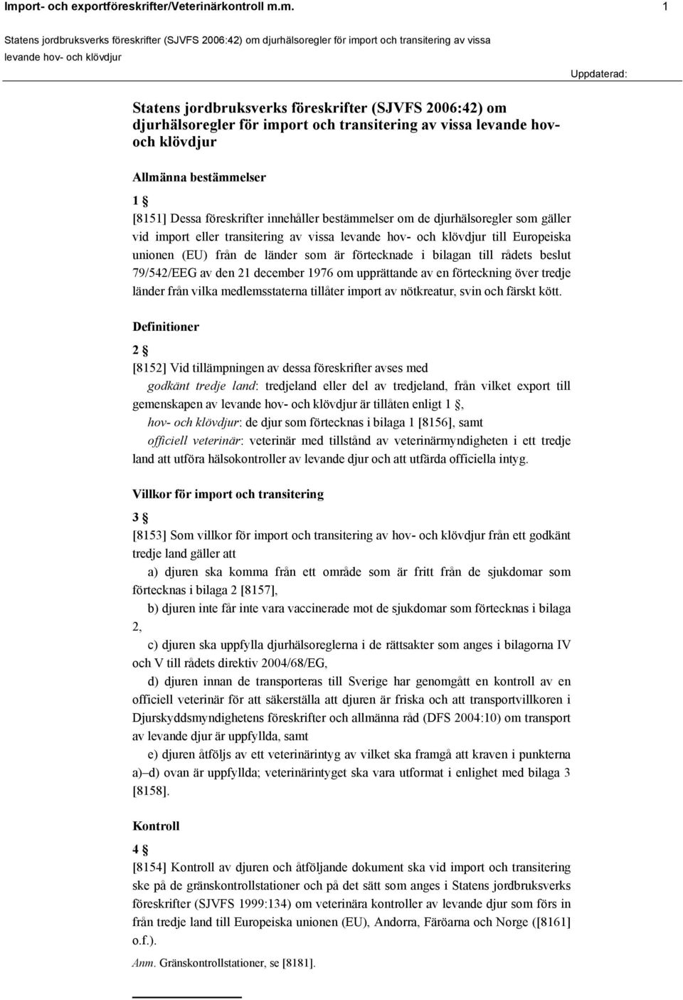 i bilagan till rådets beslut 79/542/EEG av den 21 december 1976 om upprättande av en förteckning över tredje länder från vilka medlemsstaterna tillåter import av nötkreatur, svin och färskt kött.