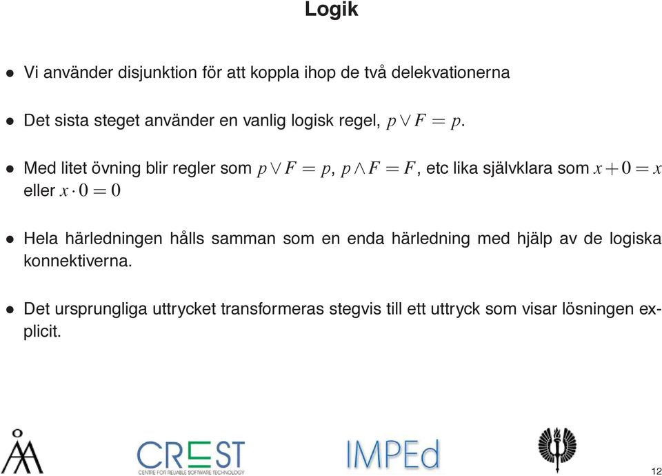 Med litet övning blir regler som p F = p, p F = F, etc lika självklara som x + 0 = x eller x 0 = 0 Hela