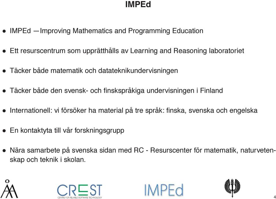 undervisningen i Finland Internationell: vi försöker ha material på tre språk: finska, svenska och engelska En