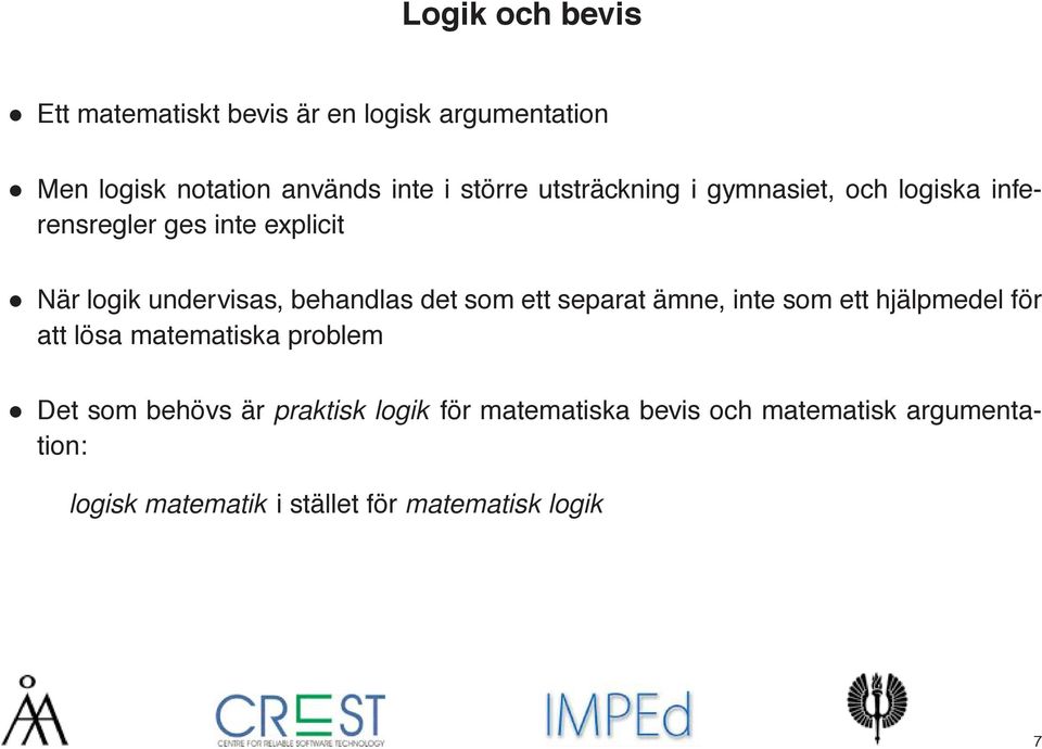 som ett separat ämne, inte som ett hjälpmedel för att lösa matematiska problem Det som behövs är praktisk