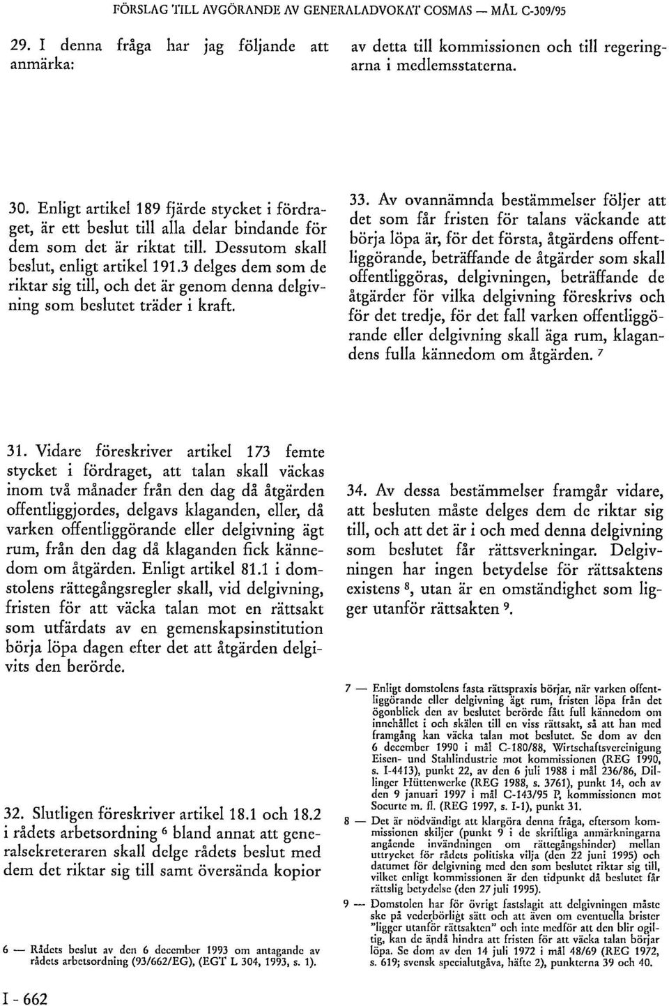 3 delges dem som de riktar sig till, och det är genom denna delgivning som beslutet träder i kraft. 33.