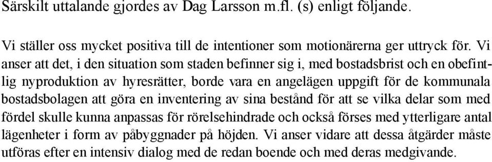 kommunala bostadsbolagen att göra en inventering av sina bestånd för att se vilka delar som med fördel skulle kunna anpassas för rörelsehindrade och också förses med