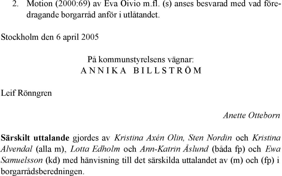 Särskilt uttalande gjordes av Kristina Axén Olin, Sten Nordin och Kristina Alvendal (alla m), Lotta Edholm och