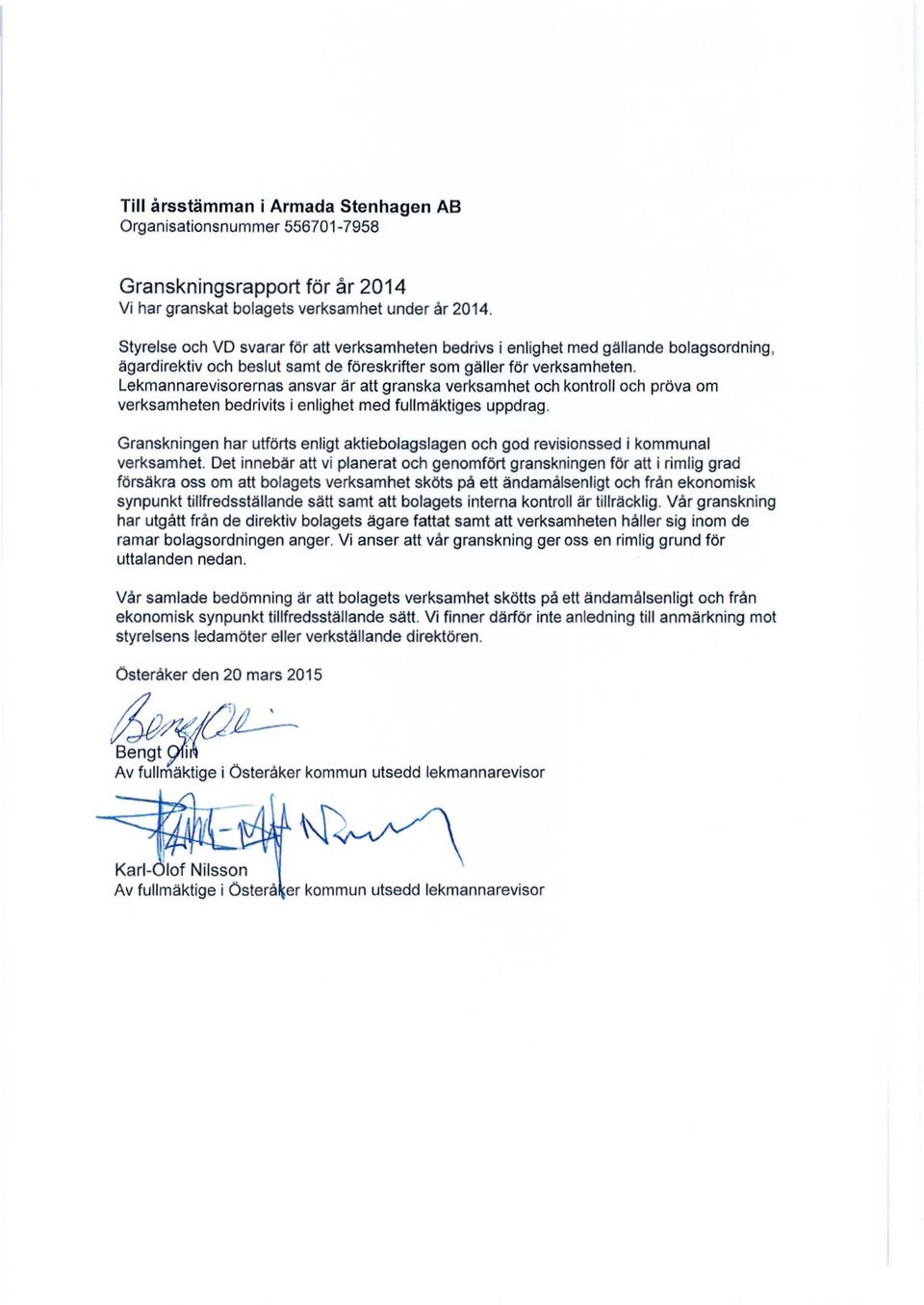 Lekmannarevisorernas ansvar är att granska verksamhet och kontroll och pröva om verksamheten bedrivits i enlighet med fullmäktiges uppdrag.