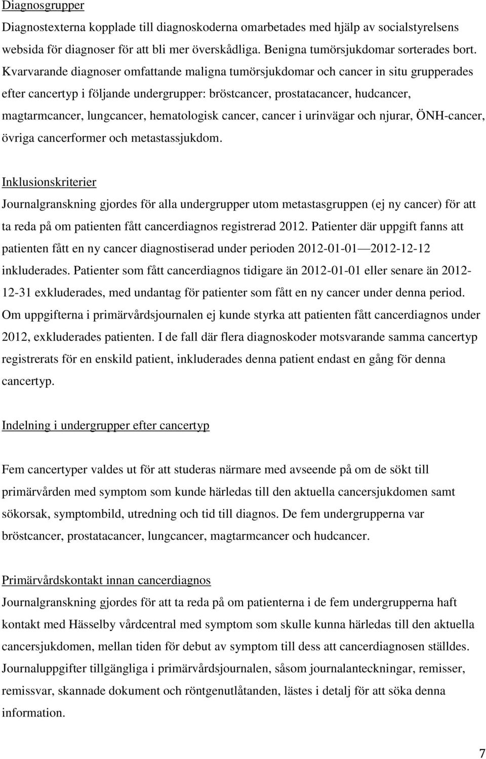 hematologisk cancer, cancer i urinvägar och njurar, ÖNH-cancer, övriga cancerformer och metastassjukdom.