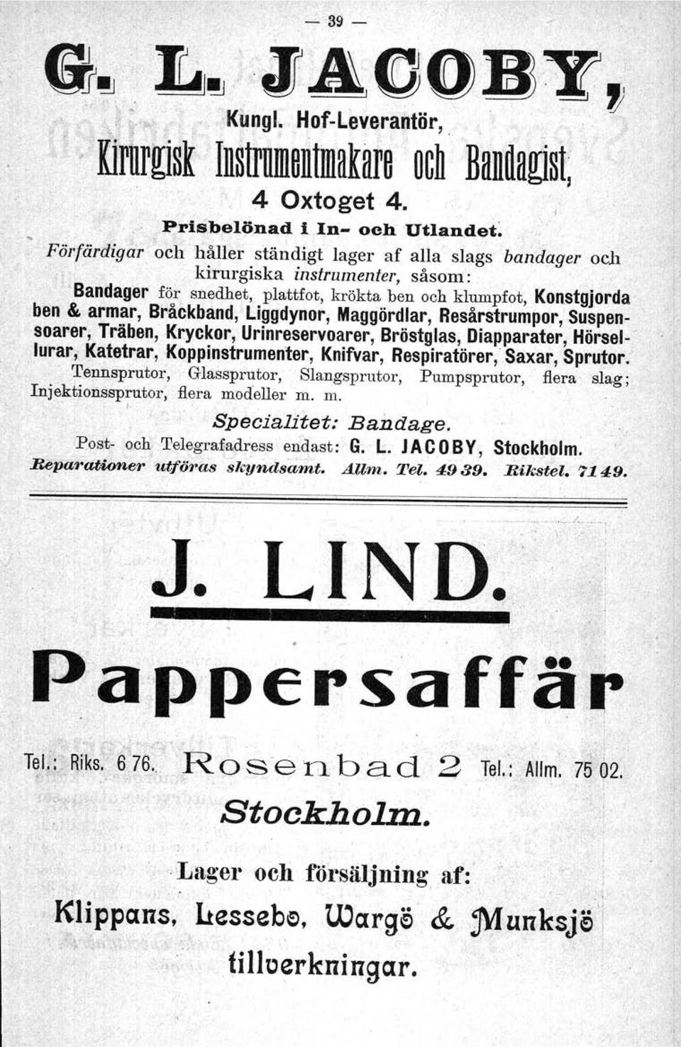 kirurgiska insirumenter, såsom: 'Bandager för snedhet, plattfot, krökta ben och klumpfot, Konstgjorda ben & armar, Bråckband, Liggdynor, Maggördlar, Resårstrumpor, Suspensoarer, Träben, Kryckor,