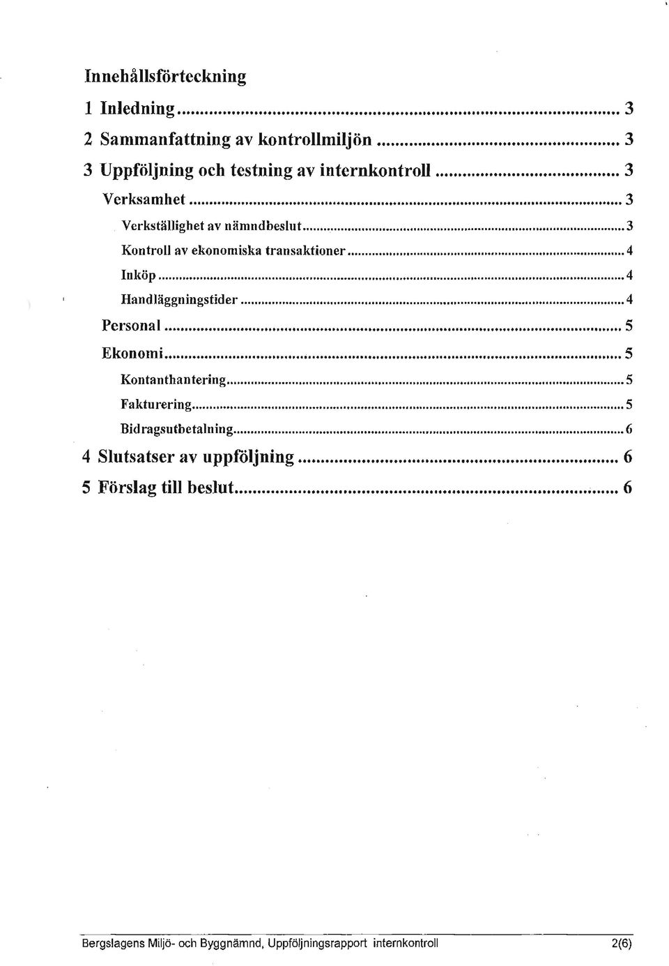 .. 3 Kontroll av ekonomiska transaktioner... 4 Inköp... 4 Handläggningstider... 4 Personal... 5 Ekonomi.